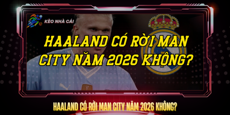 Haaland Co Roi Man City Nam 2026 Khong