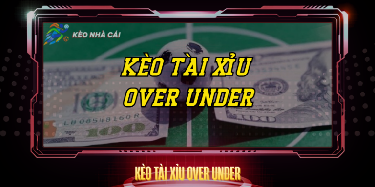 Kèo Tài Xỉu Over Under - Bí Quyết Soi Kèo Chính Xác 14 Keo Tai Xiu Over Under