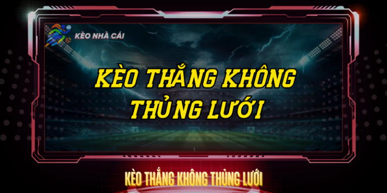 Kèo Thắng Không Thủng Lưới - Chiến Thuật Cá Cược Thông Minh 6 Keo Thang Khong Thung Luoi